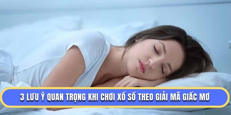 3 lưu ý quan trọng khi chơi xổ số theo giải mã giấc mơ