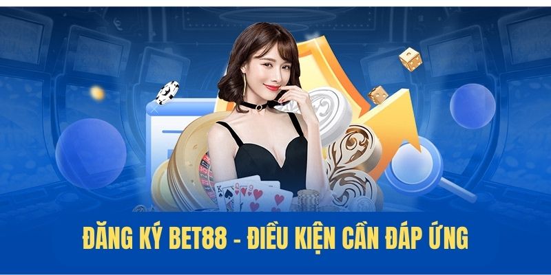 Các yếu tố bắt buộc khi đăng ký Bet88