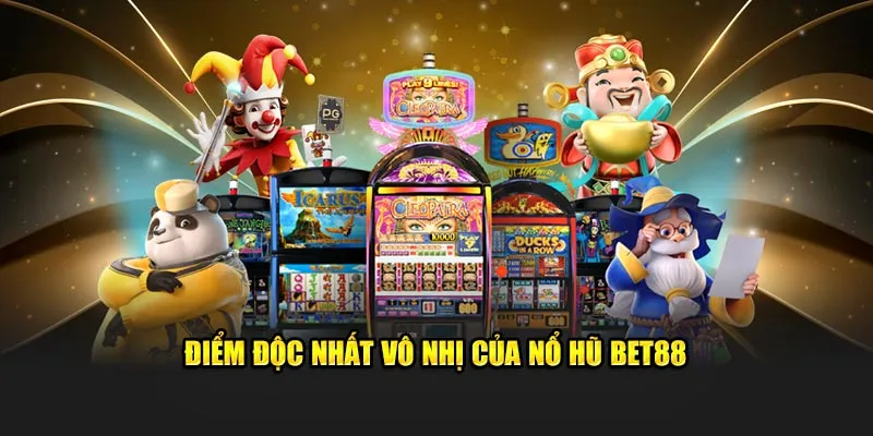 Ưu điểm vượt trội ghi điểm khách hàng của nổ hũ Bet88