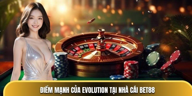 Điểm mạnh của Evolution tại nhà cái BET88