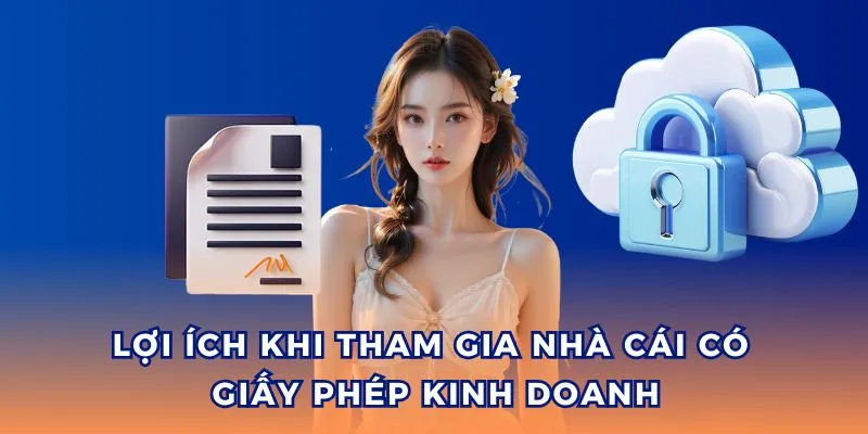 Giấy phép kinh doanh bảo vệ quyền lợi tối đa của người chơi.