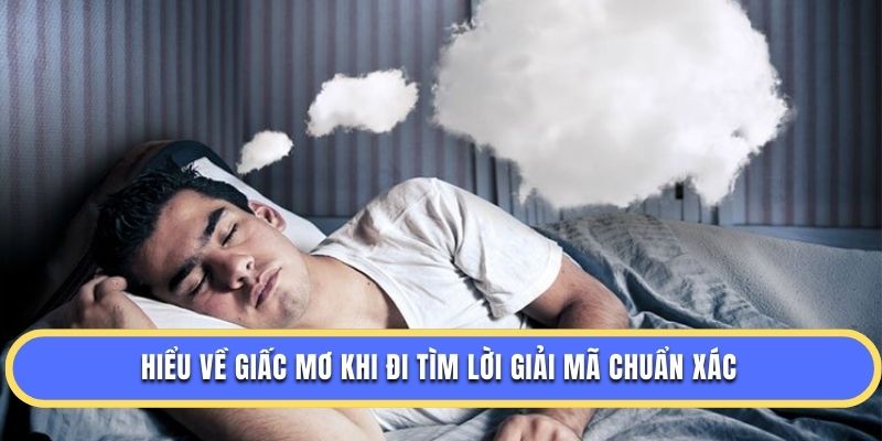 Hiểu về giấc mơ khi đi tìm lời giải mã chuẩn xác