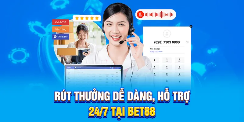Rút thưởng dễ dàng, hỗ trợ 24/7 tại BET88