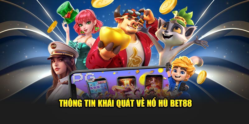Giới thiệu chung về nổ hũ Bet88