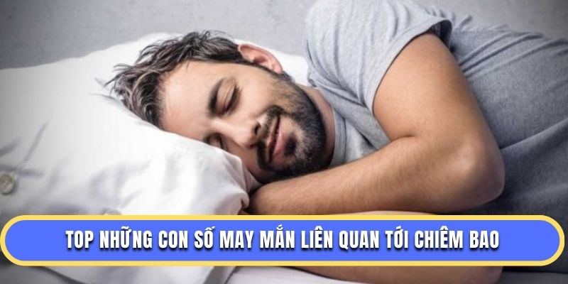 Top những con số may mắn liên quan tới chiêm bao